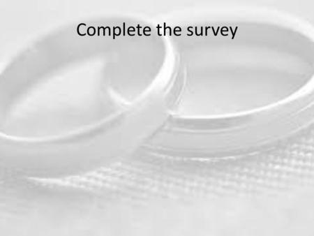 Complete the survey. To define marriage To describe trends in marriage To contrast legal and religious ideas of marriage Introduction to Marriage.