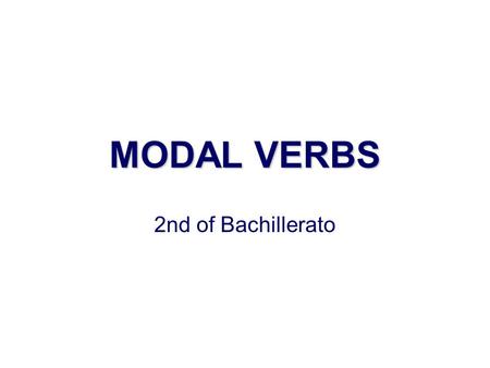 MODAL VERBS 2nd of Bachillerato.