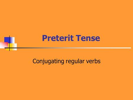 Preterit Tense Conjugating regular verbs. What is the Preterit Tense? The preterit tense is one of two past tenses in the Spanish language. It functions.