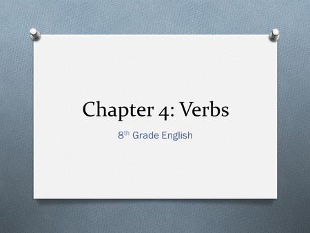 Chapter 4: Verbs 8th Grade English.