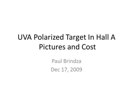 UVA Polarized Target In Hall A Pictures and Cost Paul Brindza Dec 17, 2009.