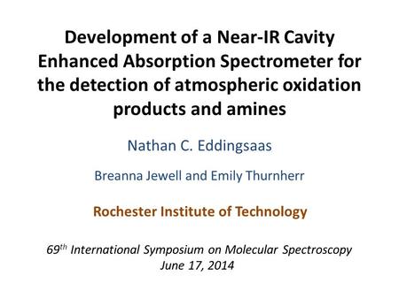 Development of a Near-IR Cavity Enhanced Absorption Spectrometer for the detection of atmospheric oxidation products and amines Nathan C. Eddingsaas Breanna.