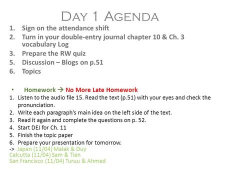 Day 1 Agenda 1.Sign on the attendance shift 2.Turn in your double-entry journal chapter 10 & Ch. 3 vocabulary Log 3.Prepare the RW quiz 5.Discussion –
