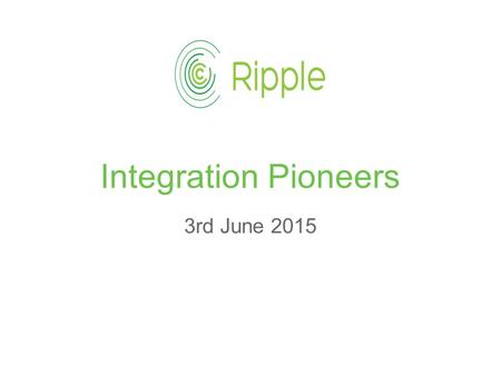 Integration Pioneers 3rd June 2015. Dr Tony Shannon Clinical Director - Ripple Clinical Director - Leeds Care Record Director - Frectal ltd.