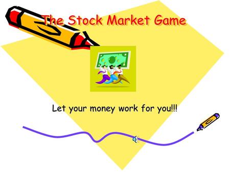 The Stock Market Game Let your money work for you!!!