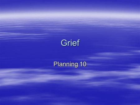 Grief Planning 10. What is grief?  The response to loss (how we deal with loss)  Grief refers to the emotional, physical and spiritual reactions in.