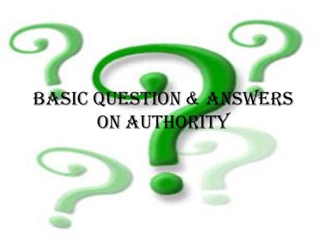 Basic Question & Answers on Authority. Did God ordain all human authority? 01.