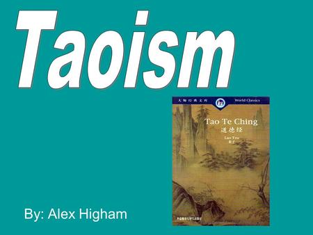 Taoism By: Alex Higham.
