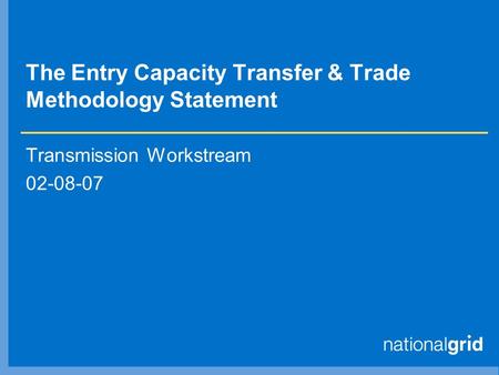 The Entry Capacity Transfer & Trade Methodology Statement Transmission Workstream 02-08-07.