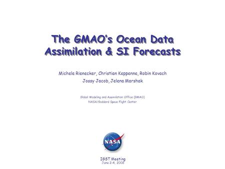 IGST Meeting June 2-4, 2008 The GMAO’s Ocean Data Assimilation & SI Forecasts Michele Rienecker, Christian Keppenne, Robin Kovach Jossy Jacob, Jelena Marshak.