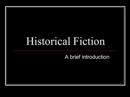 Historical Fiction A brief introduction. Historical Fiction Described Historical fiction presents readers with a view and experience of the past, with.