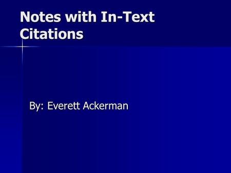 Notes with In-Text Citations By: Everett Ackerman.