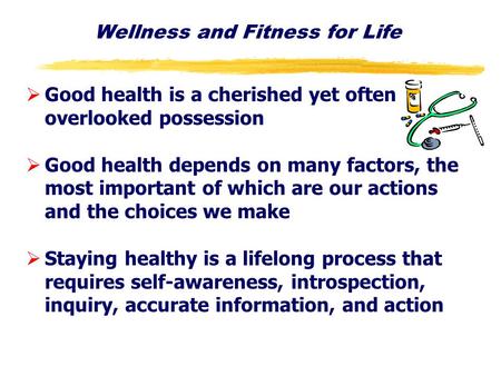 Wellness and Fitness for Life ØGood health is a cherished yet often overlooked possession ØGood health depends on many factors, the most important of which.