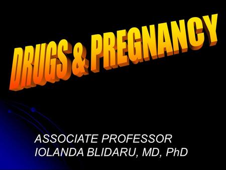 ASSOCIATE PROFESSOR IOLANDA BLIDARU, MD, PhD. Teratogens Teratos = monster (Greek) Any agent (drug, infection, physical condition / deficiency) that acts.