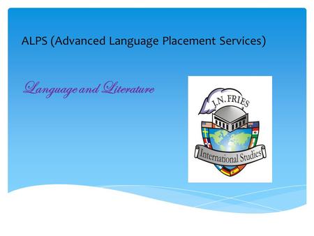ALPS (Advanced Language Placement Services) Language and Literature.