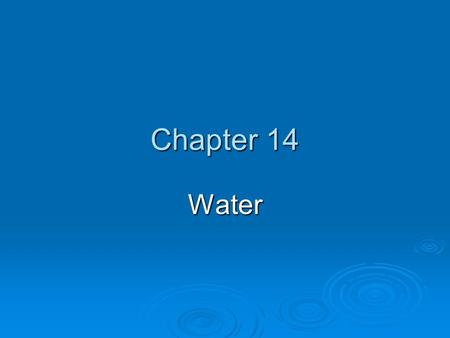Chapter 14 Water. Chapter Overview Questions  Why is water so important, how much freshwater is available to us, and how much of it are we using?  What.
