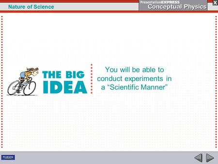 1 Nature of Science You will be able to conduct experiments in a “Scientific Manner”