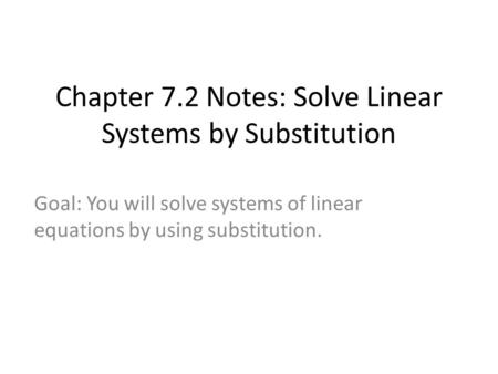 Chapter 7.2 Notes: Solve Linear Systems by Substitution