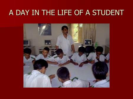 A DAY IN THE LIFE OF A STUDENT. Ryhanul Amin My name is Ryhanul Amin. I am the student of class My name is Ryhanul Amin. I am the student of class Nine.