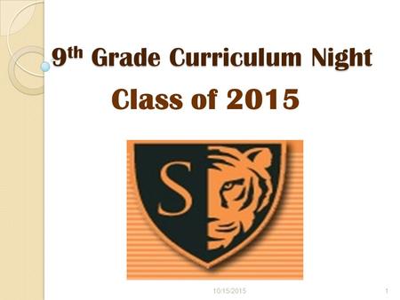 9 th Grade Curriculum Night Class of 2015 10/15/20151.