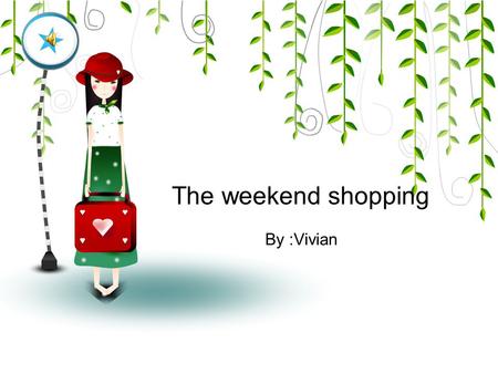 The weekend shopping By :Vivian. 1 communication 2 presentation 3 intensive learning 4 practice Content.