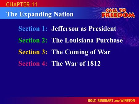 Section 1:Jefferson as President Section 2:The Louisiana Purchase Section 3:The Coming of War Section 4:The War of 1812 CHAPTER 11 The Expanding Nation.