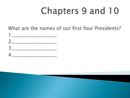 What are the names of our first four Presidents? 1.__________________ 2.__________________ 3.__________________ 4.__________________.