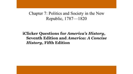 Chapter 7: Politics and Society in the New Republic, 1787—1820