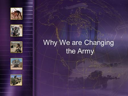 130930May041 Why We are Changing the Army. 130930May042 The Strategic Context Combatant Commanders need versatile, potent land power We have 364,000 SOLDIERS.