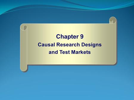 Chapter 9 Causal Research Designs and Test Markets