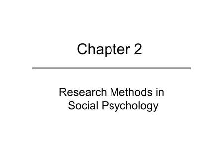 Chapter 2 Research Methods in Social Psychology. Chapter Outline  Characteristics of Empirical Research  Research Methods  Research in Diverse Populations.