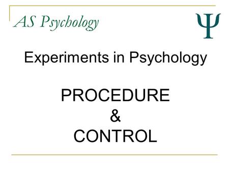 AS Psychology Experiments in Psychology PROCEDURE & CONTROL.