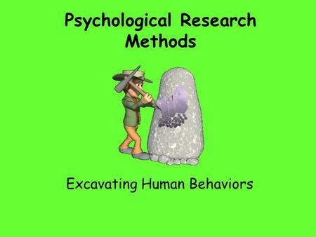 Psychological Research Methods Excavating Human Behaviors.