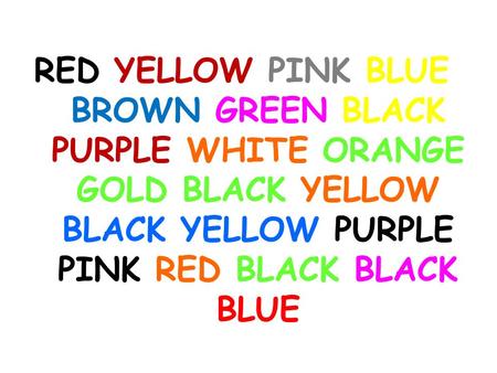 RED YELLOW PINK BLUE BROWN GREEN BLACK PURPLE WHITE ORANGE GOLD BLACK YELLOW BLACK YELLOW PURPLE PINK RED BLACK BLACK BLUE.