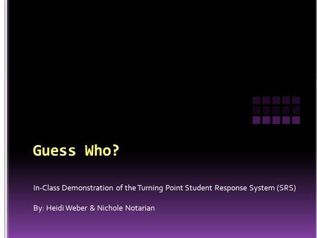 In-Class Demonstration of the Turning Point Student Response System (SRS) By: Heidi Weber & Nichole Notarian.