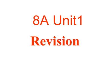 8A Unit1 Revision. Aims: To revise the language points of this unit. To revise comparatives and superlatives superlatives To talk about our best friends.