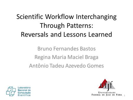 Scientific Workflow Interchanging Through Patterns: Reversals and Lessons Learned Bruno Fernandes Bastos Regina Maria Maciel Braga Antônio Tadeu Azevedo.