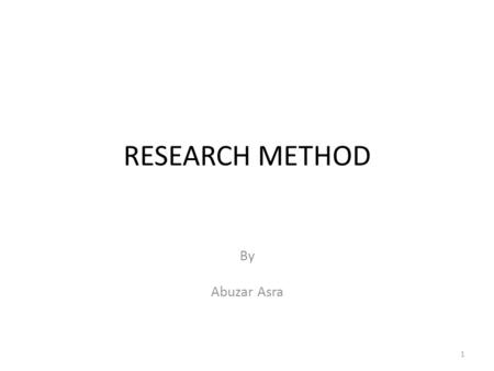 RESEARCH METHOD By Abuzar Asra.