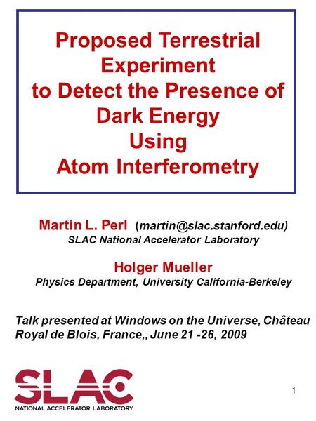 1 Martin L. Perl SLAC National Accelerator Laboratory Holger Mueller Physics Department, University California-Berkeley Talk.