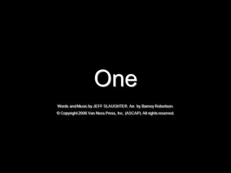 One Words and Music by JEFF SLAUGHTER. Arr. by Barney Robertson. © Copyright 2006 Van Ness Press, Inc. (ASCAP). All rights reserved.