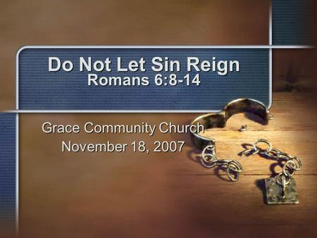 Do Not Let Sin Reign Romans 6:8-14