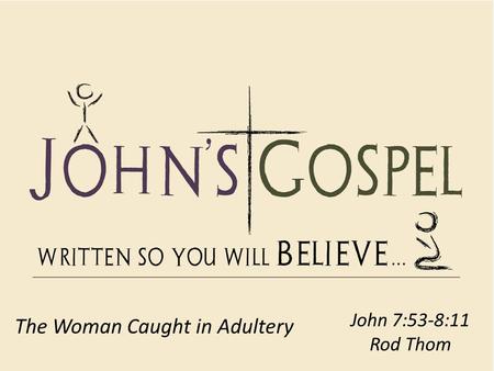 John 7:53-8:11 Rod Thom The Woman Caught in Adultery.