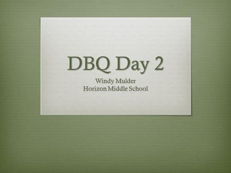 DBQ Day 2 Windy Mulder Horizon Middle School. Good Morning!  Please write down today’s agenda in your planner  Vocab quiz will be given shortly.