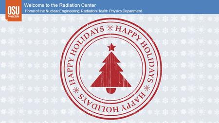 Welcome to the Radiation Center Home of the Nuclear Engineering, Radiation Health Physics Department.