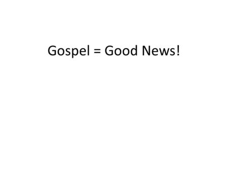 Gospel = Good News!. The Gospel is relational Good News, not transactional in nature!