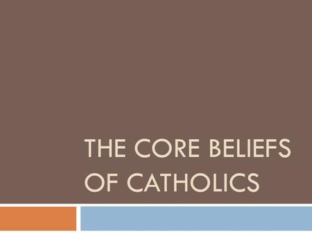THE CORE BELIEFS OF CATHOLICS. What is the Creed? THE CREED.
