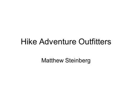 Hike Adventure Outfitters Matthew Steinberg. Hiking Range from easy to hard Range from 2 to 50 miles Hikes requiring no technical knowledge to highly.