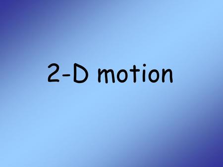 2-D motion. 2 Scalars and Vectors A scalar is a single number that represents a magnitude –Ex. distance, mass, speed, temperature, etc. A vector is a.