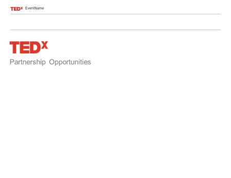 Partnership Opportunities EventName. TED is a global foundation devoted to Ideas Worth Spreading. It started out in 1984 as a conference bringing together.