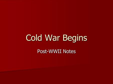 Cold War Begins Post-WWII Notes US Goals Provide democracy and promote economic opportunity Provide democracy and promote economic opportunity –Serves.